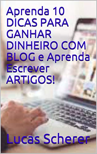Livro PDF: Aprenda 10 DICAS PARA GANHAR DINHEIRO COM BLOG e Aprenda Escrever ARTIGOS!