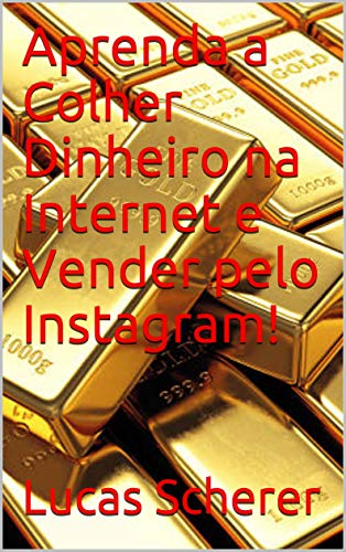 Livro PDF: Aprenda a Colher Dinheiro na Internet e Vender pelo Instagram!