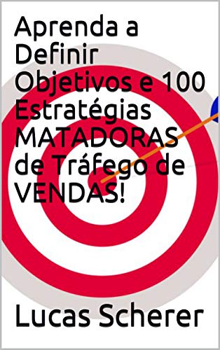 Capa do livro: Aprenda a Definir Objetivos e 100 Estratégias MATADORAS de Tráfego de VENDAS! - Ler Online pdf