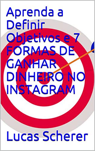 Livro PDF Aprenda a Definir Objetivos e 7 FORMAS DE GANHAR DINHEIRO NO INSTAGRAM