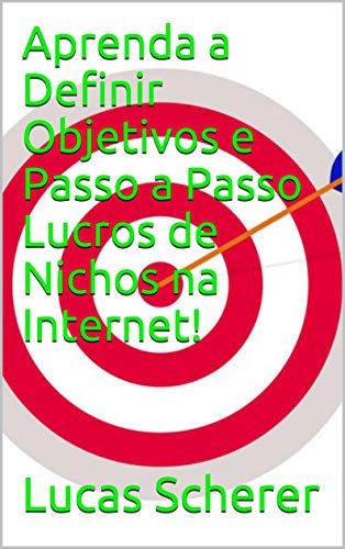 Livro PDF: Aprenda a Definir Objetivos e Passo a Passo Lucros de Nichos na Internet!
