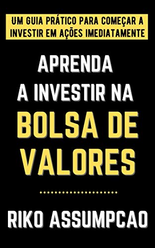 Capa do livro: Aprenda a investir na Bolsa de Valores: Um guia prático para começar a investir em ações imediatamente - Ler Online pdf