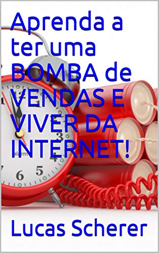 Capa do livro: Aprenda a ter uma BOMBA de VENDAS E VIVER DA INTERNET! - Ler Online pdf