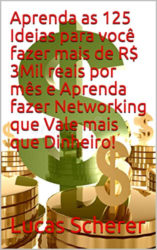 Livro PDF: Aprenda as 125 Ideias para você fazer mais de R$ 3Mil reais por mês e Aprenda fazer Networking que Vale mais que Dinheiro!