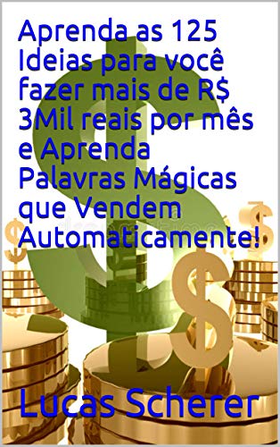 Livro PDF: Aprenda as 125 Ideias para você fazer mais de R$ 3Mil reais por mês e Aprenda Palavras Mágicas que Vendem Automaticamente!