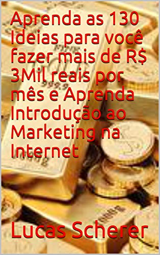 Livro PDF Aprenda as 130 Ideias para você fazer mais de R$ 3Mil reais por mês e Aprenda Introdução ao Marketing na Internet