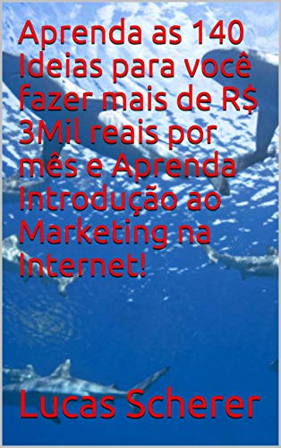 Livro PDF: Aprenda as 140 Ideias para você fazer mais de R$ 3Mil reais por mês e Aprenda Introdução ao Marketing na Internet!
