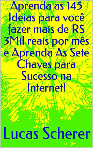 Livro PDF: Aprenda as 145 Ideias para você fazer mais de R$ 3Mil reais por mês e Aprenda As Sete Chaves para Sucesso na Internet!