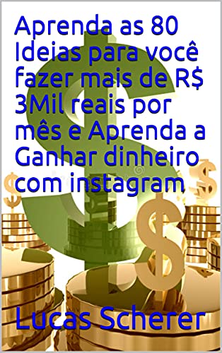 Livro PDF: Aprenda as 80 Ideias para você fazer mais de R$ 3Mil reais por mês e Aprenda a Ganhar dinheiro com instagram