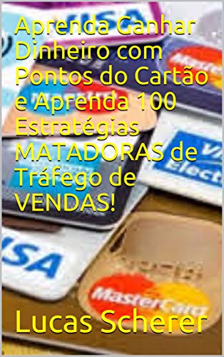 Livro PDF: Aprenda Ganhar Dinheiro com Pontos do Cartão e Aprenda 100 Estratégias MATADORAS de Tráfego de VENDAS!