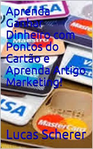 Livro PDF: Aprenda Ganhar Dinheiro com Pontos do Cartão e Aprenda Artigo Marketing!