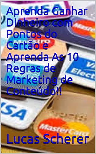 Livro PDF Aprenda Ganhar Dinheiro com Pontos do Cartão e Aprenda As 10 Regras de Marketing de Conteúdo!!