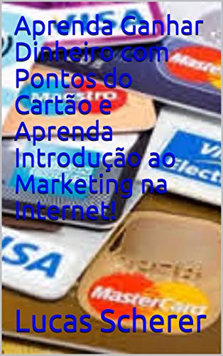Livro PDF: Aprenda Ganhar Dinheiro com Pontos do Cartão e Aprenda Introdução ao Marketing na Internet!
