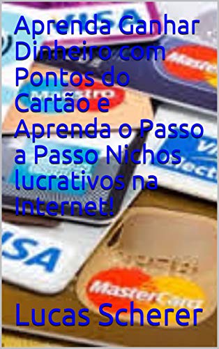 Livro PDF: Aprenda Ganhar Dinheiro com Pontos do Cartão e Aprenda o Passo a Passo Nichos lucrativos na Internet!