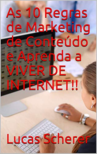 Livro PDF: As 10 Regras de Marketing de Conteúdo e Aprenda a VIVER DE INTERNET!!