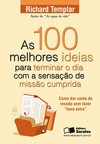 Capa do livro: AS 100 MELHORES IDEIAS PARA TERMINAR O DIA COM A SENSAÇÃO DE MISSÃO CUMPRIDA - Ler Online pdf