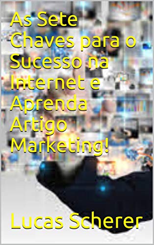 Capa do livro: As Sete Chaves para o Sucesso na Internet e Aprenda Artigo Marketing! - Ler Online pdf