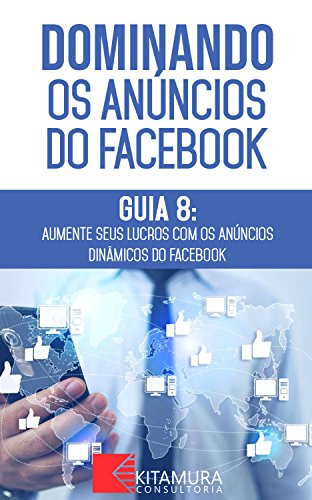 Capa do livro: Aumente seus Lucros com os Anúncios Dinâmicos do Facebook: Descubra os métodos e técnicas utilizados pelos anunciantes de sucesso no Facebook (Dominando os Anúncios do Facebook Livro 8) - Ler Online pdf