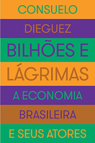 Capa do livro: Bilhões e lágrimas: A economia brasileira e seus atores - Ler Online pdf