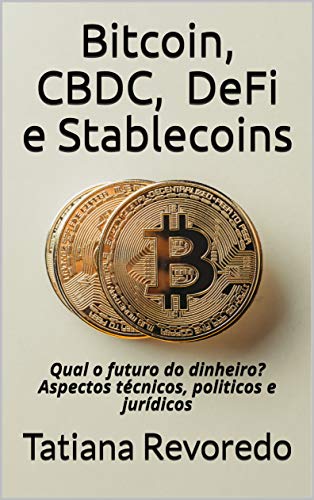 Capa do livro: Bitcoin, CBDC, DeFi e Stablecoins: Qual o futuro do dinheiro? Aspectos técnicos, politicos e jurídicos - Ler Online pdf