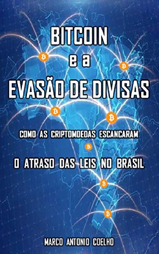 Capa do livro: Bitcoin e a Evasão de Divisas: Como as criptomoedas escancaram o atraso das leis no Brasil - Ler Online pdf
