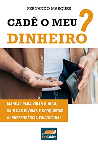 Livro PDF: Cadê o meu dinheiro?: Manual para virar o jogo, sair das dívidas e conquistar a independência financeira!