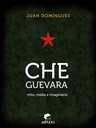 Capa do livro: Che Guevara: mito, mídia e imaginário - Ler Online pdf