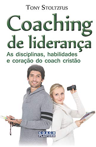 Capa do livro: Coaching de Liderança: As disciplinas, habilidades e coração do coach cristão - Ler Online pdf