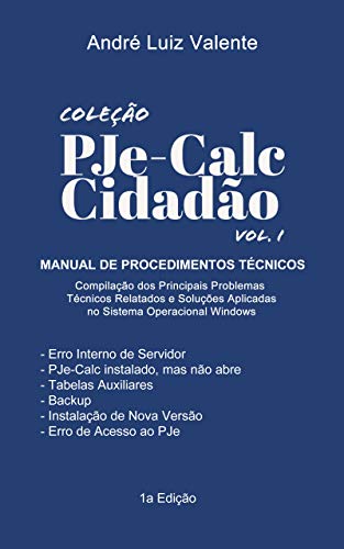 Livro PDF Coleção PJe-Calc Cidadão Vol. I: MANUAL DE PROCEDIMENTOS TÉCNICOS Compilação dos Principais Problemas Técnicos Relatados e Soluções Aplicadas no Sistema Operacional Windows