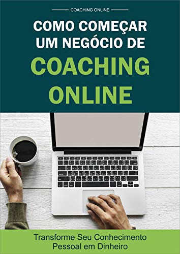 Livro PDF: Como Começar Um Negócio de Coaching Online do Zero – Estudantes e Profissionais: Transforme Seu Conhecimento Pessoal em Dinheiro