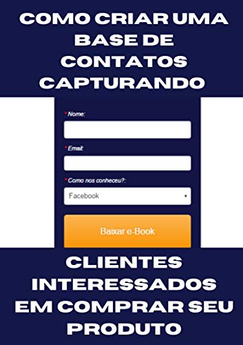 Capa do livro: Como criar uma base de contatos capturando : Clientes interessados em comprar seu produto - Ler Online pdf