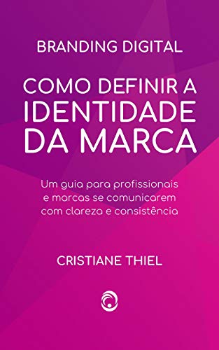 Livro PDF Como Definir a Identidade da Marca: Um guia para profissionais e marcas se comunicarem com clareza e consistência