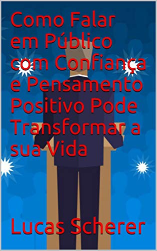 Livro PDF Como Falar em Público com Confiança e Pensamento Positivo Pode Transformar a sua Vida