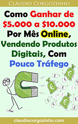 Livro PDF Como Ganhar de $5.000 a $10.000 Por Mês Online, Vendendo Produtos Digitais, Com Pouco Tráfego