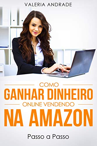 Capa do livro: Como ganhar dinheiro online vendendo na Amazon: Passo a Passo - Ler Online pdf