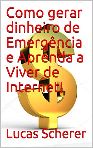 Capa do livro: Como gerar dinheiro de Emergência e Aprenda a Viver de Internet! - Ler Online pdf