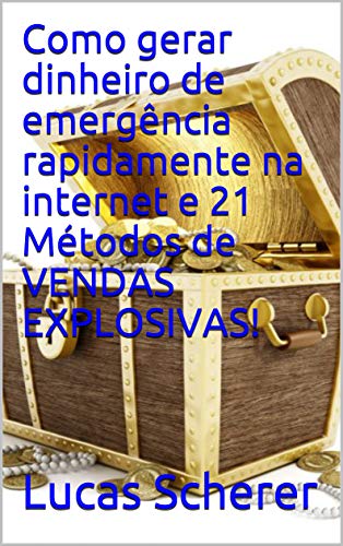 Capa do livro: Como gerar dinheiro de emergência rapidamente na internet e 21 Métodos de VENDAS EXPLOSIVAS! - Ler Online pdf