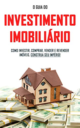 Livro PDF COMO INVESTIR EM IMÓVEIS: O guia do investimento imobiliário, como comprar, vender, revender e reabilitar imóveis