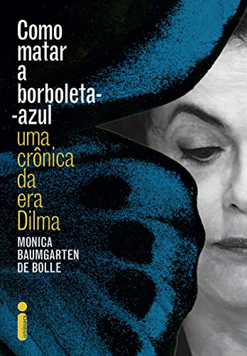 Capa do livro: Como matar a borboleta-azul: Uma crônica da era Dilma - Ler Online pdf