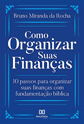 Livro PDF Como organizar suas finanças: 10 passos para organizar suas finanças com fundamentação bíblica