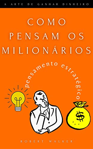 Livro PDF Como pensam os milionários: Estratégias para se tornar um milionário: pensamento estratégico