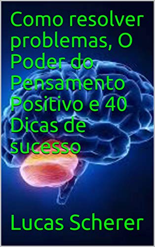 Livro PDF: Como resolver problemas, O Poder do Pensamento Positivo e 40 Dicas de sucesso