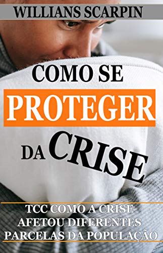 Capa do livro: Como se Proteger da Crise? TCC: Como a Crise Afetou Diferentes Parcelas da População - Ler Online pdf