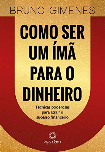 Capa do livro: Como ser um ímã para o dinheiro: Técnicas poderosas para atrair o sucesso financeiro - Ler Online pdf