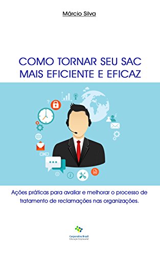 Capa do livro: Como tornar seu SAC mais eficiente e eficaz: Ações práticas para avaliar e melhorar o processo de tratamento de reclamações nas organizações - Ler Online pdf