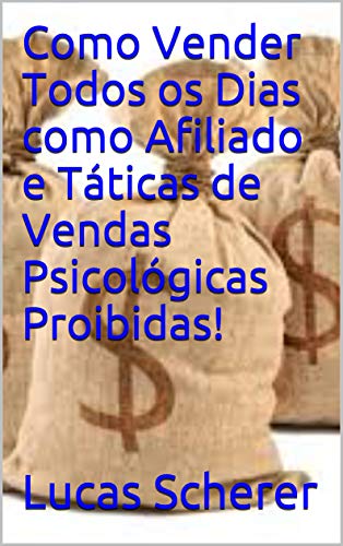 Livro PDF: Como Vender Todos os Dias como Afiliado e Táticas de Vendas Psicológicas Proibidas!