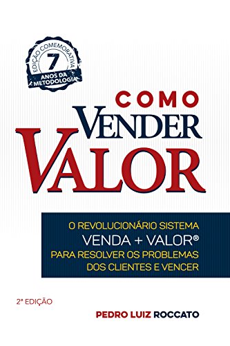 Capa do livro: Como Vender Valor: O revolucionário sistema Venda+Valor para resolver os problemas dos clientes e vencer - Ler Online pdf