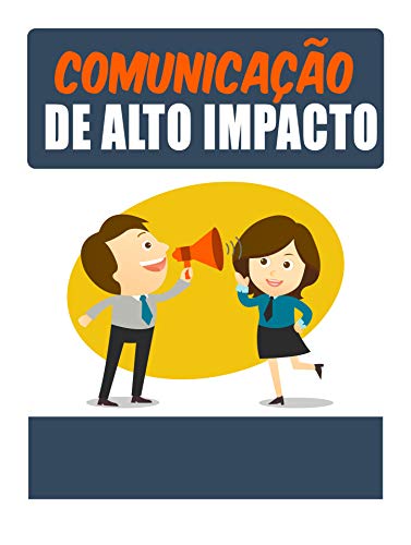Livro PDF comunicação de alto impacto: dicas para transmitir sua mensagem mais forte em um minuto