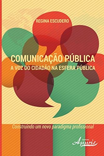 Livro PDF: Comunicação pública: a voz do cidadão na esfera pública – construindo um novo paradigma profissional (Ciências da Comunicação – Comunicação)