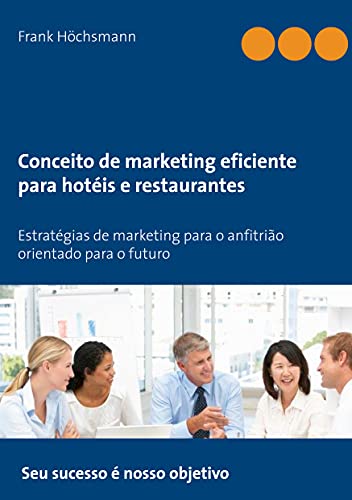 Capa do livro: Conceito de marketing eficiente para hotéis e restaurantes: Estratégias de marketing para o anfitrião orientado para o futuro - Ler Online pdf